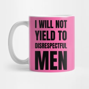 I-Will-Not-Yield-To-Disrespectful-Men Mug